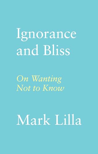 Ignorance and Bliss: On Wanting Not to Know Ignorance and Bliss: On Wanting Not to Know von Farrar, Straus and Giroux