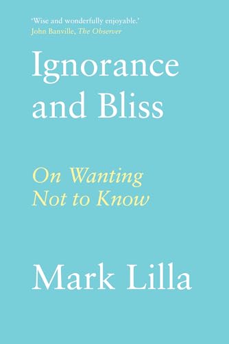Ignorance and Bliss: On Wanting Not to Know von C Hurst & Co Publishers Ltd