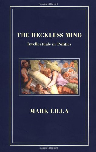 Reckless Mind: Intellectuals in Politics