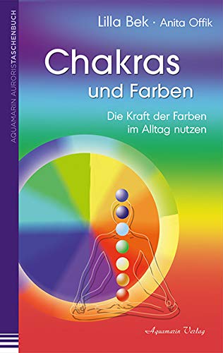 Chakras und Farben: Die Kraft der Farben im Alltag leben von Aquamarin