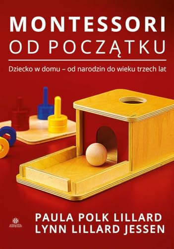 Montessori od początku: Dziecko w domu - od narodzin do wieku trzech lat