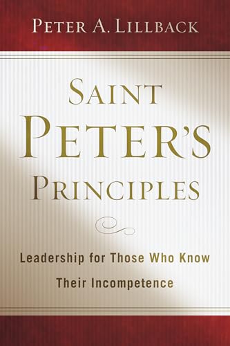 Saint Peter's Principles: Leadership for Those Who Already Know Their Incompetence