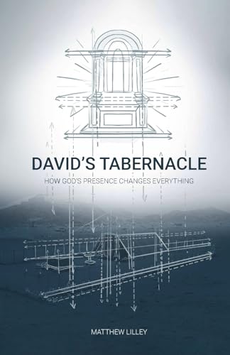David's Tabernacle: How God's Presence Changes Everything