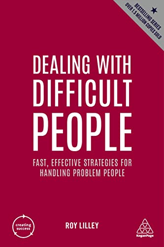 Dealing with Difficult People: Fast, Effective Strategies for Handling Problem People (Creating Success, Band 3) von Kogan Page