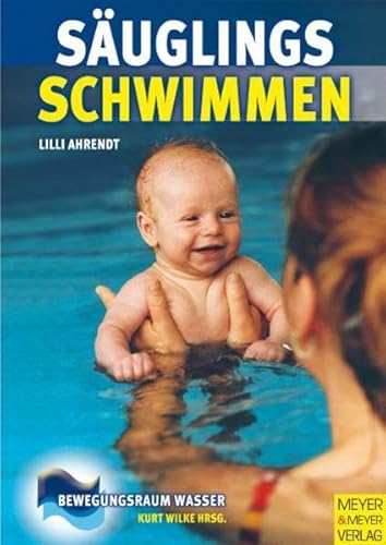 Säuglingsschwimmen und kindliche Entwicklung: Theorie und Praxis des Eltern-Kind-Schwimmens im ersten Lebensjahr (Bewegungsraum Wasser)