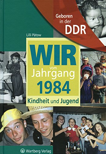 Geboren in der DDR. Wir vom Jahrgang 1984 Kindheit und Jugend (Aufgewachsen in der DDR): Geschenkbuch zum 40. Geburtstag - Jahrgangsbuch mit ... mitten aus dem Alltag (Jahrgangsbände)
