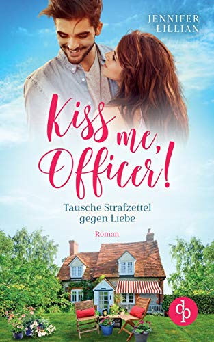 Kiss me, Officer!: Tausche Strafzettel gegen Liebe von GRIN Verlag