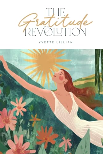 The Gratitude Revolution: A Guide to Inner Peace and Abundance von Thorpe Bowker