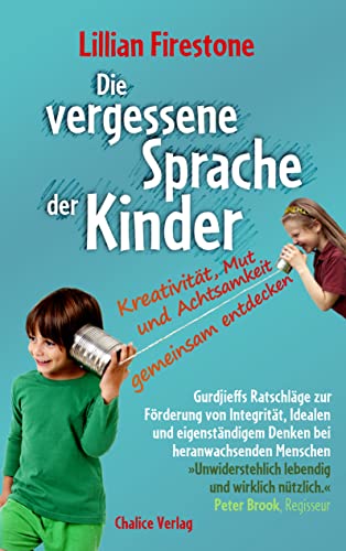 Die vergessene Sprache der Kinder: Kreativität, Mut und Achtsamkeit gemeinsam entdecken Die vergessene Sprache der Kinder: Kreativität, Mut und Achtsamkeit gemeinsam entdecken