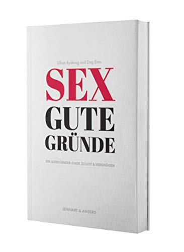 Sex gute Gründe: Ein aufregender Guide zu Lust und Vergnügen: Ein aufregender Guide zu Lust & Vergnügen