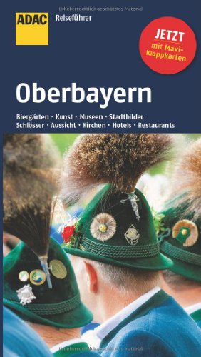 ADAC Reiseführer Oberbayern: Biergärten, Kunst, Musen, Stadtbilder, Schlösser, Aussicht, Kirchen, Hotels, Restaurants. Mit Maxi-Klappkarten