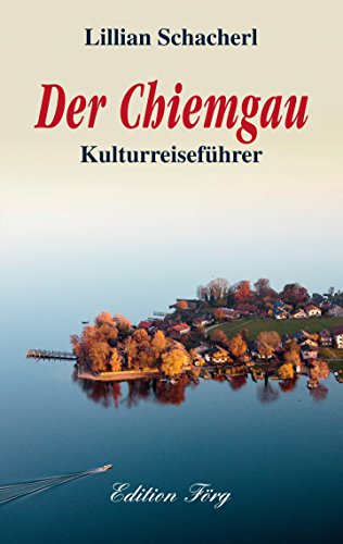 Der Chiemgau: Kulturreiseführer