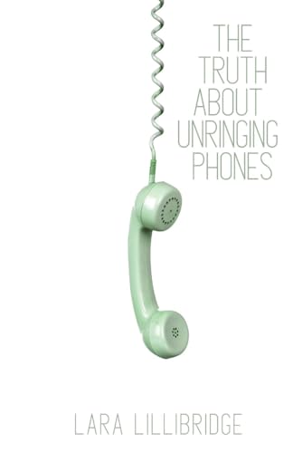 The Truth About Unringing Phones: Essays on Yearning von Unsolicited Press