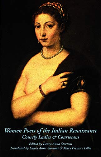 Women Poets of the Italian Renaissance: Courtly Ladies & Courtesans von Italica Press