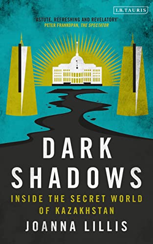 Dark Shadows: Inside the Secret World of Kazakhstan von Bloomsbury Academic