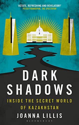 Dark Shadows: Inside the Secret World of Kazakhstan von Bloomsbury