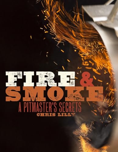 Fire and Smoke: A Pitmaster's Secrets: A Cookbook von CROWN