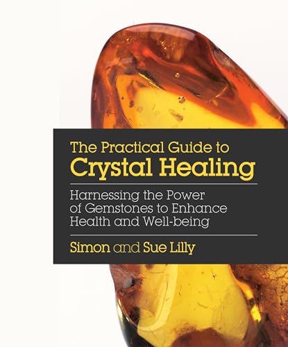 The Practical Guide to Crystal Healing: Harnessing the Power of Gemstones to Enhance Health and Well-being von Watkins Publishing