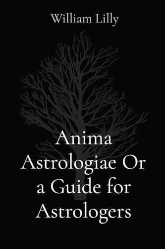 Anima Astrologiae Or a Guide for Astrologers von Les prairies numériques