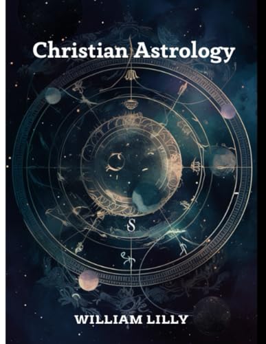 Christian Astrology: Volume 1 and 2 von Independently published