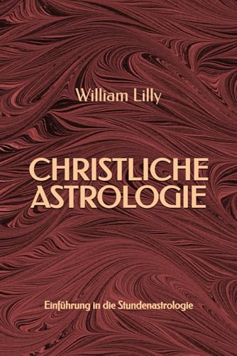 Christliche Astrologie: Einführung in die Stundenastrologie