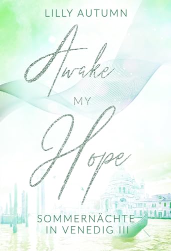 Awake my Hope - Sommernächte in Venedig: Spicy Romance mit Dolce Vita