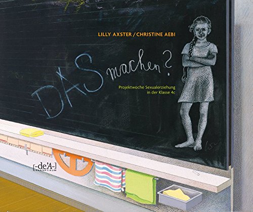 DAS machen?: Projektwoche Sexualerziehung in der Klasse 4c (Panoptikum) von deA-Verlag