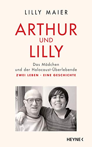 Arthur und Lilly: Das Mädchen und der Holocaust-Überlebende – Zwei Leben, eine Geschichte Arthur und Lilly: Das Mädchen und der Holocaust-Überlebende – Zwei Leben, eine Geschichte