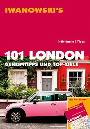 101 London - Reiseführer von Iwanowski: Geheimtipps und Top-Ziele: Geheimtipps und Top-Ziele. Individuelle Tipps
