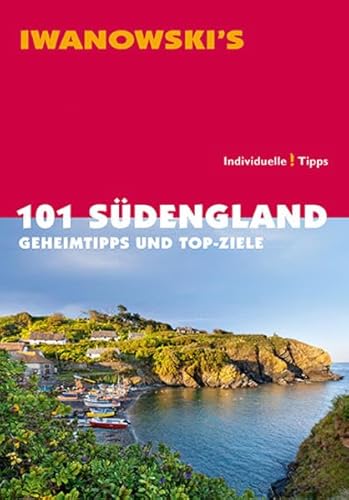 101 Südengland - Reiseführer von Iwanowski: Geheimtipps und Top-Ziele