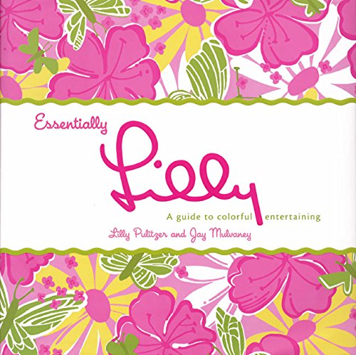 Essentially Lilly: A Guide to Colorful Entertaining Essentially Lilly: A Guide to Colorful Entertaining von William Morrow