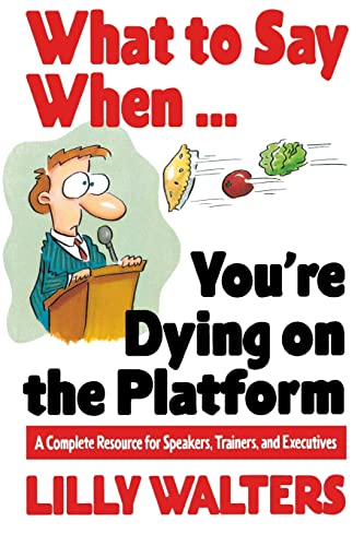 What to Say When. . .You're Dying on the Platform: A Complete Resource for Speakers, Trainers, and Executives von McGraw-Hill Education
