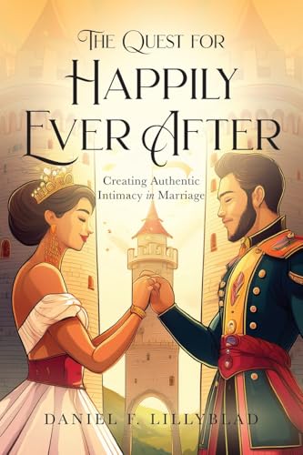 The Quest for Happily Ever After: Creating Authentic Intimacy in Marriage The Quest for Happily Ever After: Creating Authentic Intimacy in Marriage von Illumify Media