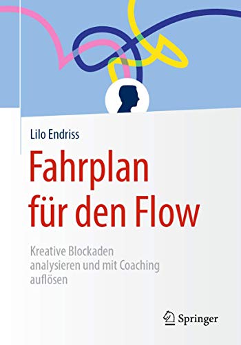 Fahrplan für den Flow: Kreative Blockaden analysieren und mit Coaching auflösen von Springer