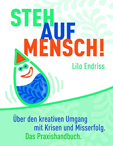 Steh auf Mensch!: Über den kreativen Umgang mit Krisen und Misserfolg - Das Praxishandbuch von Books on Demand GmbH