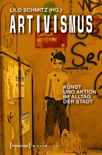 Artivismus: Kunst und Aktion im Alltag der Stadt (Urban Studies) von transcript Verlag