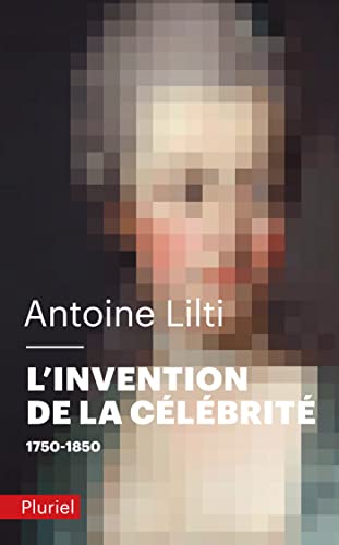 L'Invention de la célébrité: 1750-1850 L'Invention de la célébrité: 1750-1850 von PLURIEL