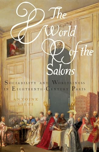The World of the Salons: Sociability and Worldliness in Eighteenth-Century Paris von Oxford University Press, USA