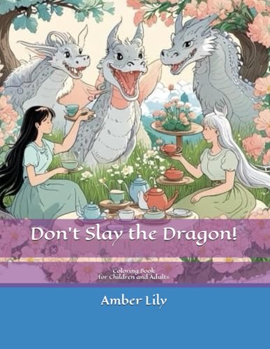Don’t Slay the Dragon! A Whimsical Coloring Adventure: Coloring Book for Children and Adults von Independently published