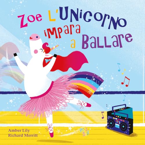 Zoe l'unicorno impara a ballare. Ediz. a colori (Piccole storie) von Pane e Sale