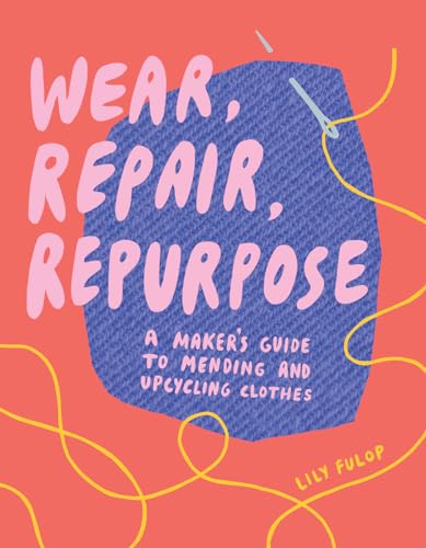 Wear, Repair, Repurpose: A Maker's Guide to Mending and Upcycling Clothes von Countryman Press