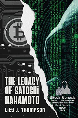 The Legacy of Satoshi Nakamoto: The Rise and Fall of Bitcoin's Enigmatic Founder and the Future of Cryptocurrencies (Bitcoin Genesis: The Untold Story of Satoshi Nakamoto, Band 2) von PN Books