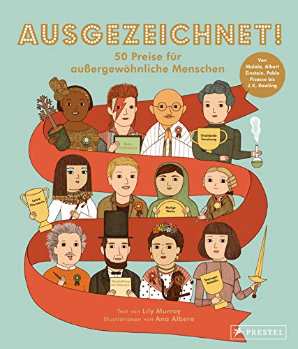 Ausgezeichnet! 50 Preise für außergewöhnliche Menschen: Von Malala, Albert Einstein und Pablo Picasso bis J. K. Rowling Ausgezeichnet! 50 Preise für außergewöhnliche Menschen: Von Malala, Albert Einstein und Pablo Picasso bis J. K. Rowling