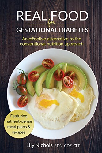 Real Food for Gestational Diabetes: An Effective Alternative to the Conventional Nutrition Approach von Lily\Nichols