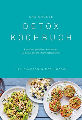 Das große Detox Kochbuch: Entgiften, genießen, wohlfühlen. Das neue gesunde Genussprogramm von EDEL