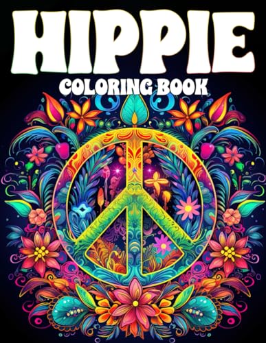 Hippie Coloring Book: Awesome Coloring Pages for the Mindful Soul, Inspiring Art for Groovy Vibes, Embrace Peace, Love, and Creativity