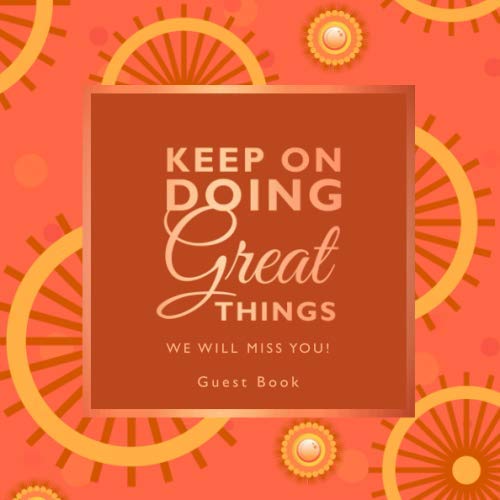 Keep On Doing Great Things | Farewell Party Guest Book Orange Theme: Goodbye Message Book for Leaving Coworker, Boss, Colleague, Friend, Retirement Party