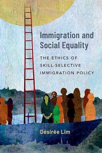 Immigration and Social Equality: The Ethics of Skill-Selective Immigration Policy von Oxford University Press Inc