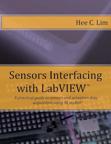 Sensors Interfacing with LabVIEW: A practical guide to sensors and actuators data acquisition and interfacing using myRIO von CREATESPACE
