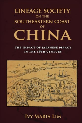 Lineage Society on the Southeastern Coast of China: The Impact of Japanese Piracy in the 16th Century von Cambria Press